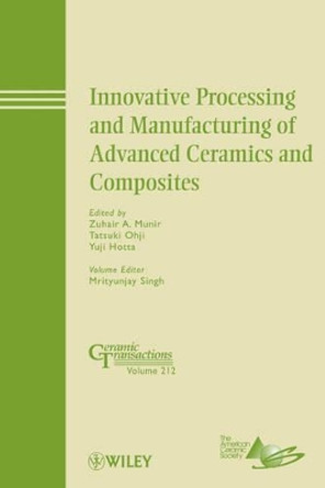 Innovative Processing and Manufacturing of Advanced Ceramics and Composites by Zuhair A. Munir 9780470876466