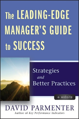 The Leading-Edge Manager's Guide to Success: Strategies and Better Practices with Website by David Parmenter 9780470920435