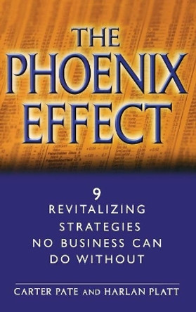 The Phoenix Effect: 9 Revitalizing Strategies No Business Can Do Without Carter Pate (PricewaterhouseCoopers) 9780471062622