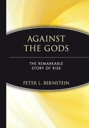 Against the Gods: The Remarkable Story of Risk by Peter L. Bernstein 9780471121046