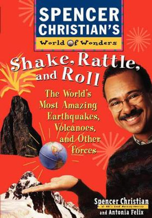 Shake, Rattle, and Roll: The World's Most Amazing Volcanoes, Earthquakes, and Other Forces by Spencer Christian 9780471152910