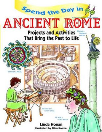 Spend the Day in Ancient Rome: Projects and Activities that Bring the Past to Life by Linda Honan 9780471154532