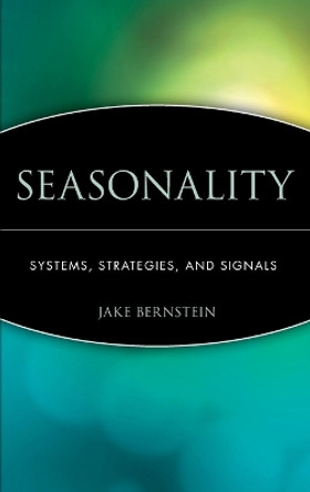 Seasonality: Systems, Strategies, and Signals Jake Bernstein 9780471168119