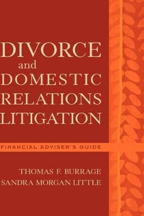 Divorce and Domestic Relations Litigation: Financial Adviser's Guide by T.F. Burrage 9780471225256