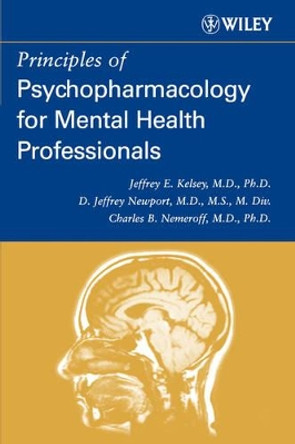 Principles of Psychopharmacology for Mental Health Professionals by Jeffrey E. Kelsey 9780471254010