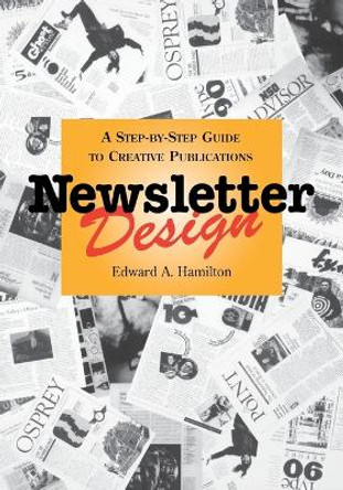 Newsletter Design: A Step-by-Step Guide to Creative Publications by Edward A. Hamilton 9780471285922