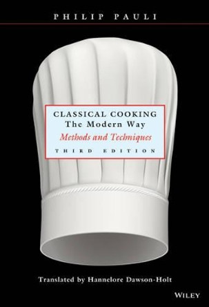 Classical Cooking The Modern Way: Methods and Techniques by Philip Pauli 9780471291879