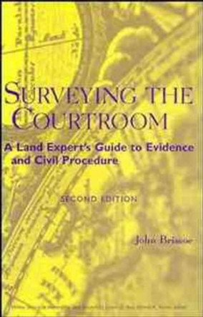 Surveying the Courtroom: A Land Expert's Guide to Evidence and Civil Procedure by John Briscoe 9780471318408