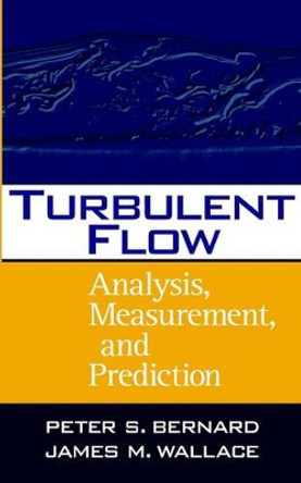 Turbulent Flow: Analysis, Measurement, and Prediction by Peter S. Bernard 9780471332190
