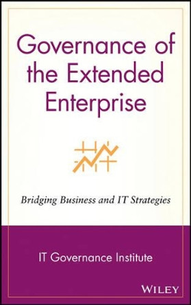 Governance of the Extended Enterprise: Bridging Business and IT Strategies by IT Governance Institute 9780471334439