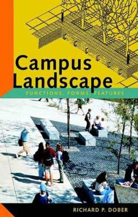 Campus Landscape: Functions, Forms, Features by Richard P. Dober 9780471353560