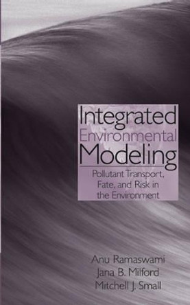 Integrated Environmental Modeling: Pollutant Transport, Fate, and Risk in the Environment by Anu Ramaswami 9780471359531