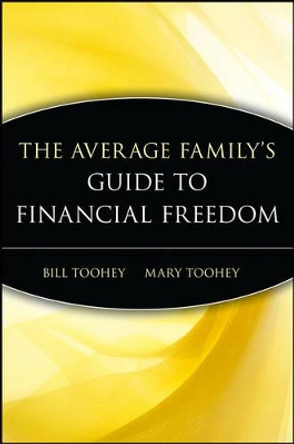 The Average Family's Guide to Financial Freedom by Bill Toohey 9780471416272