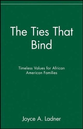 The Ties That Bind: Timeless Values for African American Families by Joyce A. Ladner 9780471399582