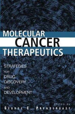 Molecular Cancer Therapeutics: Strategies for Drug Discovery and Development by George C. Prendergast 9780471432029