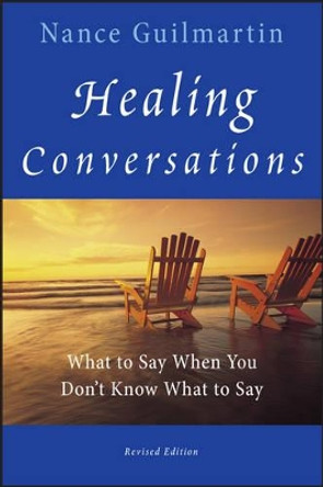 Healing Conversations: What to Say When You Don't Know What to Say by Nance Guilmartin 9780470603550