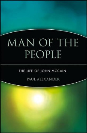 Man of the People: The Life of John McCain by Paul Alexander 9780471475453