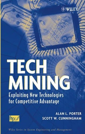 Tech Mining: Exploiting New Technologies for Competitive Advantage by Alan L. Porter 9780471475675