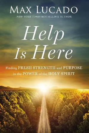 Help is Here: Facing Life's Challenges with the Power of the Spirit by Max Lucado