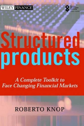 Structured Products: A Complete Toolkit to Face Changing Financial Markets by Roberto Knop 9780471486473