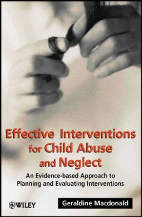 Effective Interventions for Child Abuse and Neglect: An Evidence-Based Approach to Planning and Evaluating Interventions by Geraldine M. Macdonald 9780471491477