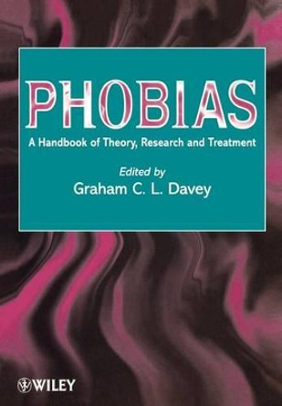 Phobias: A Handbook of Theory, Research and Treatment by Graham C. Davey 9780471492207