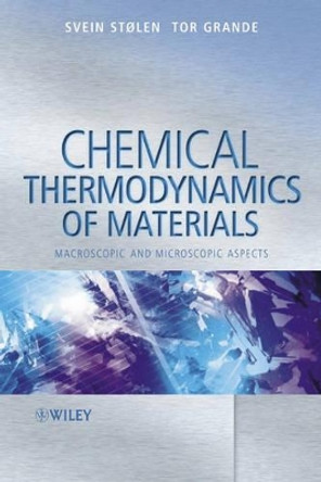 Chemical Thermodynamics of Materials: Macroscopic and Microscopic Aspects by Svein Stolen 9780471492306