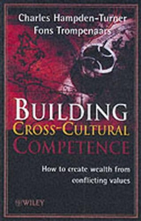 Building Cross-Cultural Competence: How to create Wealth from Conflicting Values by Charles Hampden-Turner 9780471495277