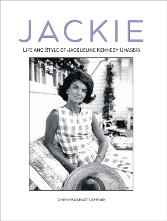 Jackie: Life and Style of Jaqueline Kennedy Onassis by Chiara Pasqualetti Johnson 9788854420014