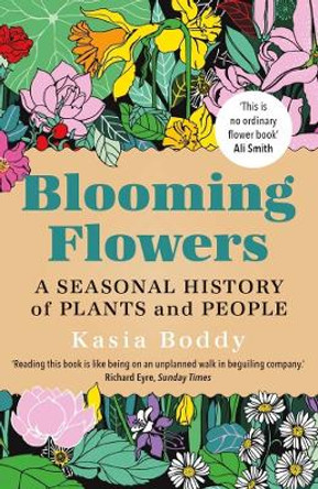 Blooming Flowers: A Seasonal History of Plants and People by Kasia Boddy 9780300264791