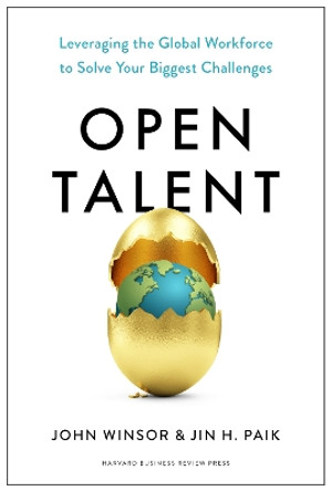 Open Talent: Leveraging the Global Workforce to Solve Your Biggest Challenges by John Winsor 9781647823887