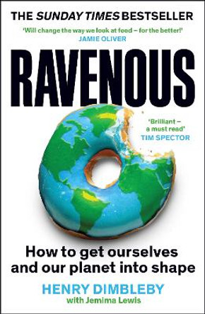 Ravenous: How to get ourselves and our planet into shape by Henry Dimbleby 9781800816527