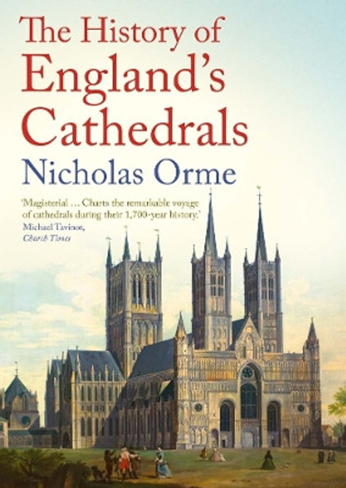 The History of England's Cathedrals by Nicholas Orme 9780300275483