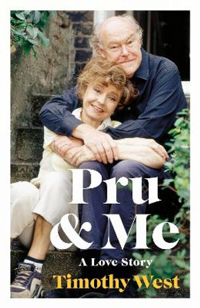 Pru and Me: The Amazing Marriage of Prunella Scales and Timothy West by Timothy West 9780241629550