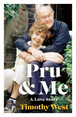 Pru and Me: The Amazing Marriage of Prunella Scales and Timothy West by Timothy West 9780241629550