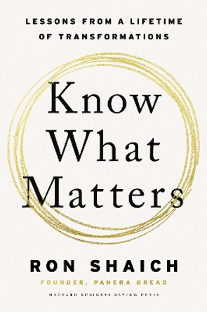 Know What Matters: Lessons in Building Transformative Companies and Creating a Life You Can Respect by Ron Shaich 9781647825591