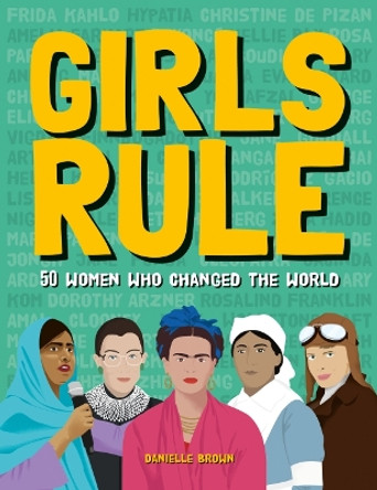 Girls Rule: 50 Women Who Changed the World by Danielle Brown 9781787081390