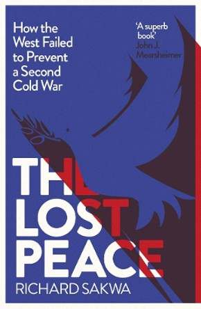 The Lost Peace: How the West Failed to Prevent a Second Cold War by Richard Sakwa 9780300255010