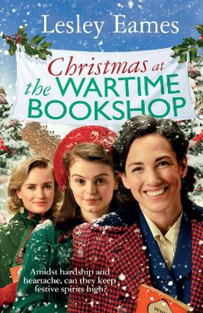 Christmas at the Wartime Bookshop: Book 3 in the feel-good WWII saga series about a community-run bookshop, from the bestselling author by Lesley Eames 9781787636187