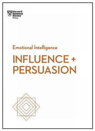 Influence and Persuasion (HBR Emotional Intelligence Series) by Nick Morgan 9781633693937