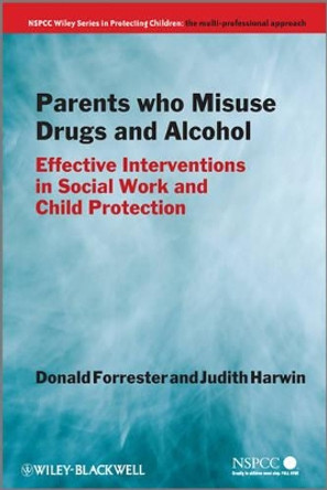 Parents Who Misuse Drugs and Alcohol: Effective Interventions in Social Work and Child Protection by Donald Forrester 9780470871508