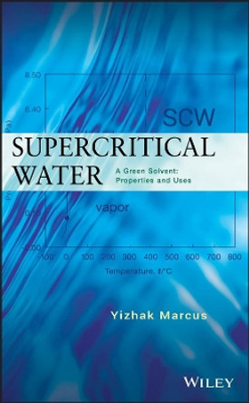 Supercritical Water: A Green Solvent: Properties and Uses by Yizhak Marcus 9780470889473