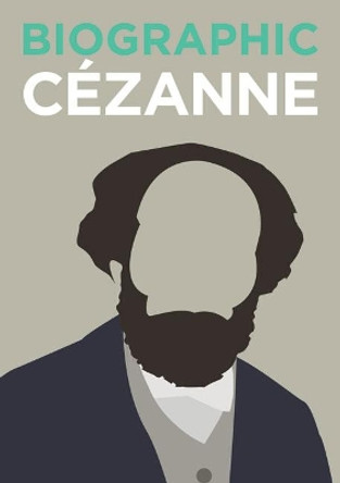 Biographic: Cezanne: Great Lives in Graphic Form by Katie Greenwood 9781781453100