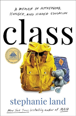 Class: A Memoir of Motherhood, Hunger, and Higher Education by Stephanie Land 9781982151393