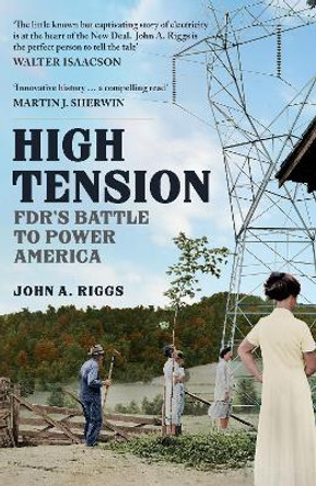 High Tension: FDR's Battle to Power America by John A. Riggs 9781398115439