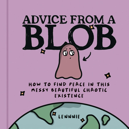 Advice from a Blob: How to Find Peace in this Messy Beautiful Chaotic Existence by Lennnie 9780008600457