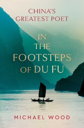 In the Footsteps of Du Fu by Michael Wood 9781398515444