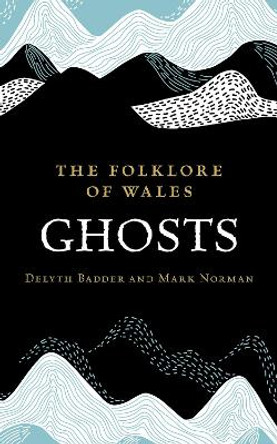 The Folklore of Wales: Ghosts by Delyth Badder 9781915279507