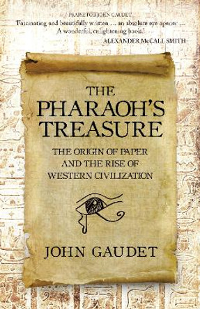 The Pharaoh's Treasure: The Origins of Paper and the Rise of Western Civilization by John Gaudet 9781398117303