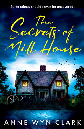 The Secrets of Mill House by Anne Wyn Clark 9780008614119